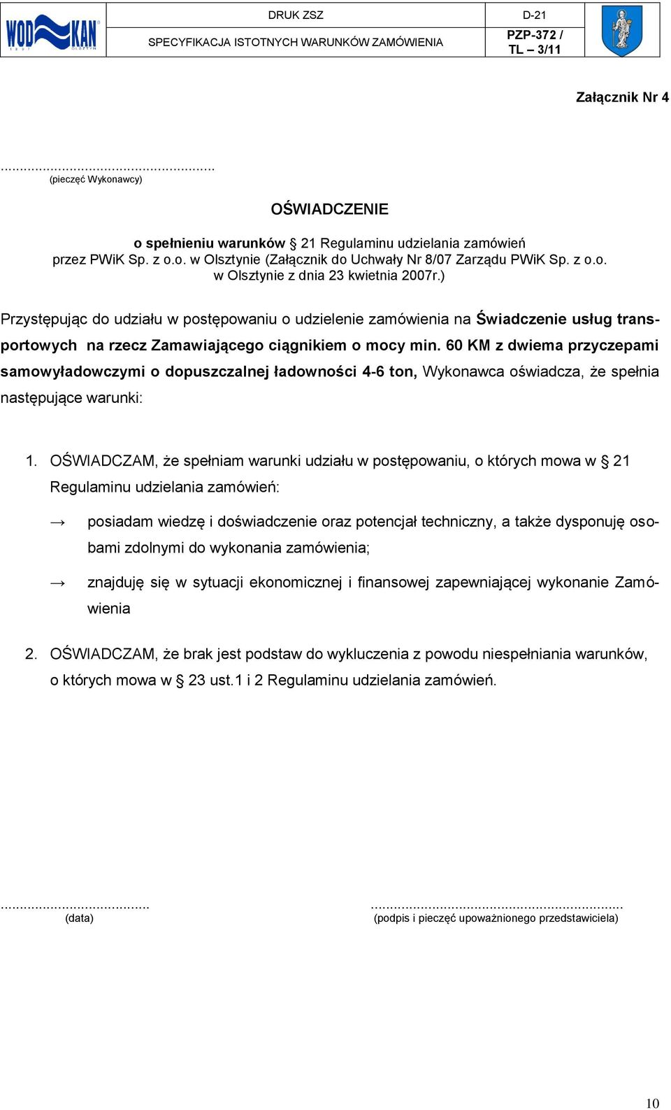 60 KM z dwiema przyczepami samowyładowczymi o dopuszczalnej ładowności 4-6 ton, Wykonawca oświadcza, że spełnia następujące warunki: 1.
