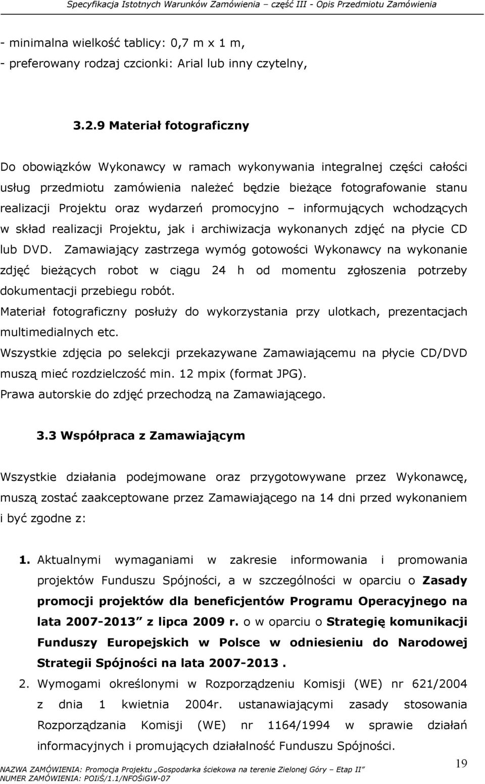 wydarzeń promocyjno informujących wchodzących w skład realizacji Projektu, jak i archiwizacja wykonanych zdjęć na płycie CD lub DVD.