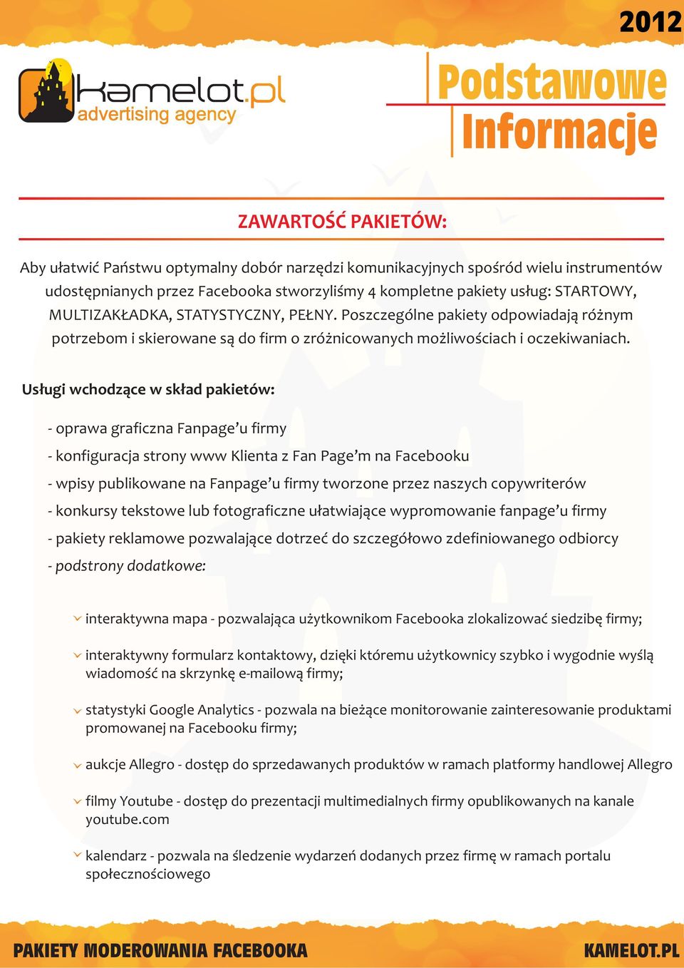 Us³ugi wchodz¹ce w sk³ad pakietów: - oprawa graficzna Fanpage u firmy - konfiguracja strony www Klienta z Fan Page m na Facebooku - wpisy publikowane na Fanpage u firmy tworzone przez naszych