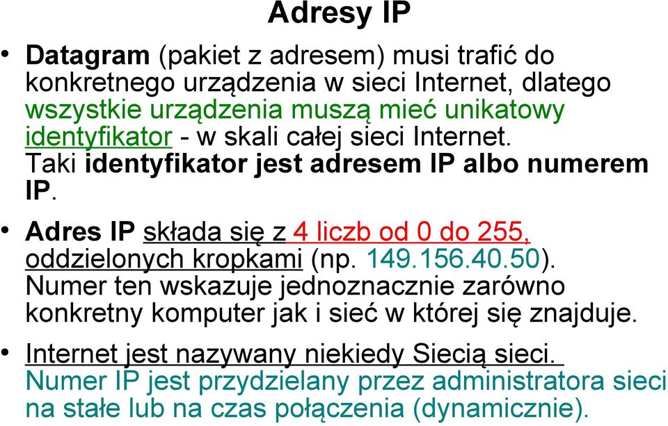 Adres IP składa się z 4 liczb od 0 do 255, oddzielonych kropkami (np. 149.156.40.50).