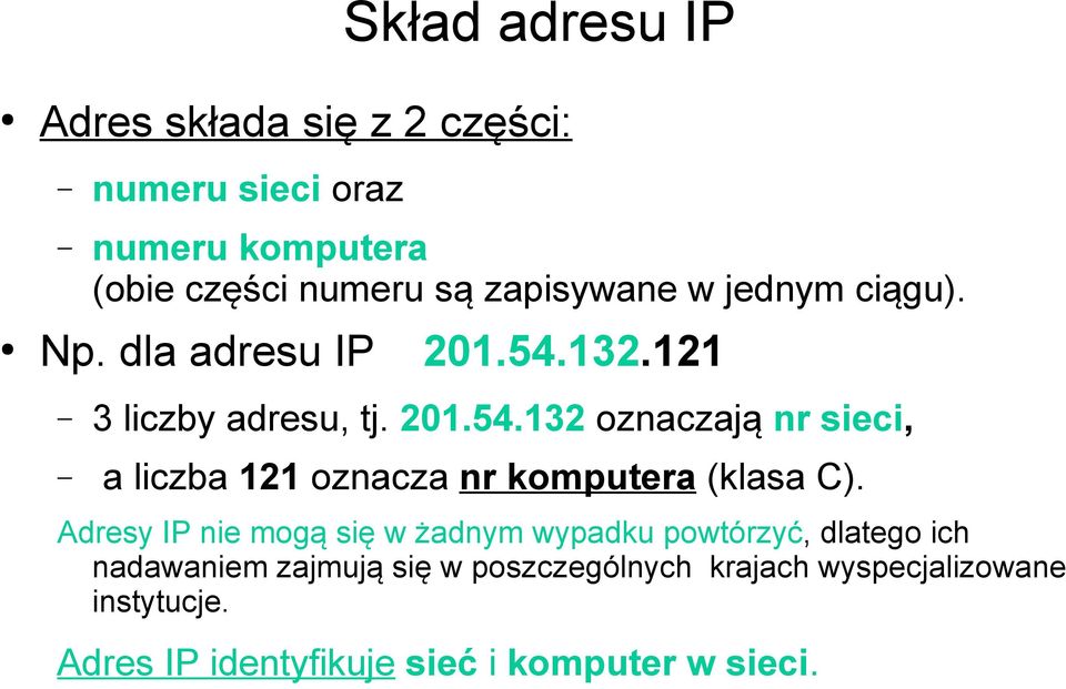 132.121 3 liczby adresu, tj. 201.54.132 oznaczają nr sieci, a liczba 121 oznacza nr komputera (klasa C).