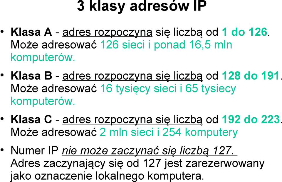 Może adresować 16 tysięcy sieci i 65 tysiecy komputerów. Klasa C - adres rozpoczyna się liczbą od 192 do 223.