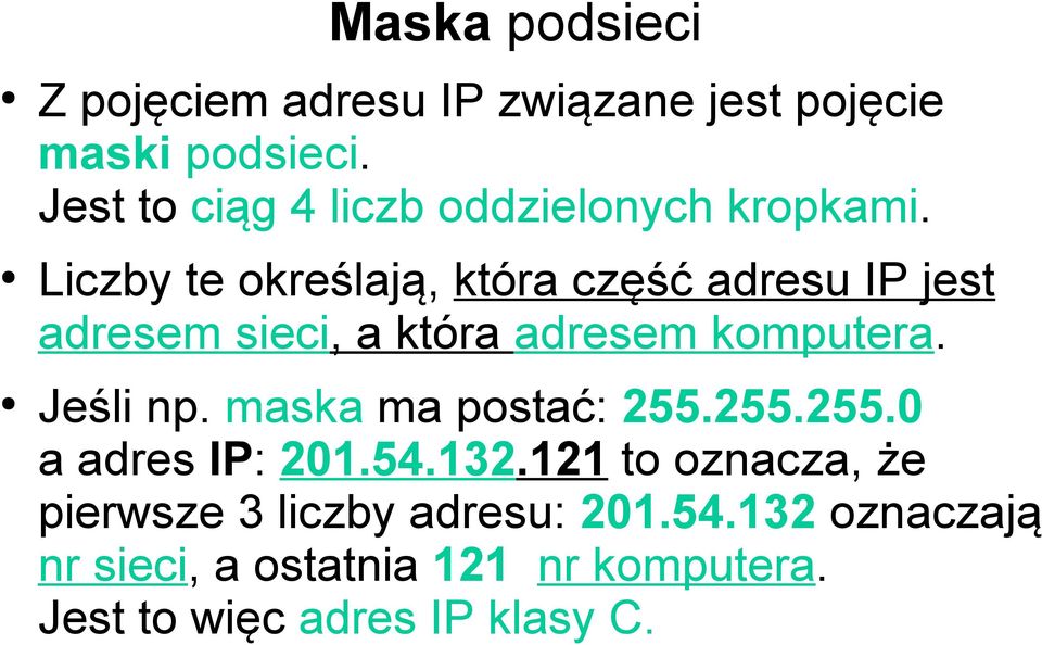 Liczby te określają, która część adresu IP jest adresem sieci, a która adresem komputera. Jeśli np.