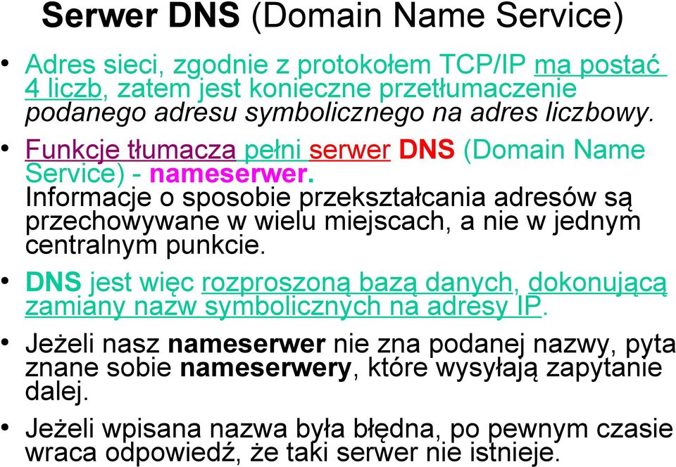 Informacje o sposobie przekształcania adresów są przechowywane w wielu miejscach, a nie w jednym centralnym punkcie.