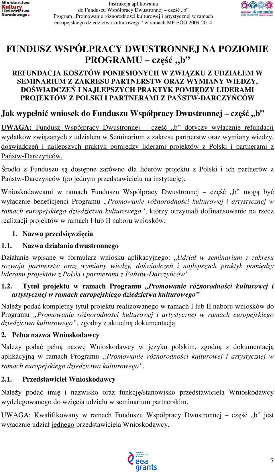 udziałem w Seminarium z zakresu partnerstw oraz wymiany wiedzy, doświadczeń i najlepszych praktyk pomiędzy liderami projektów z Polski i partnerami z Państw-Darczyńców.