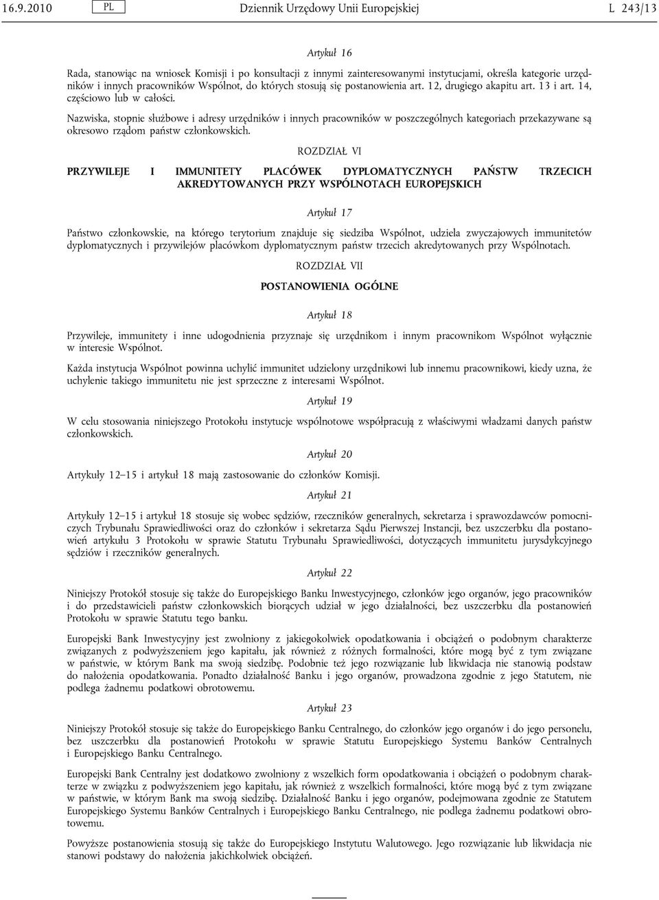 Nazwiska, stopnie służbowe i adresy urzędników i innych pracowników w poszczególnych kategoriach przekazywane są okresowo rządom państw członkowskich.