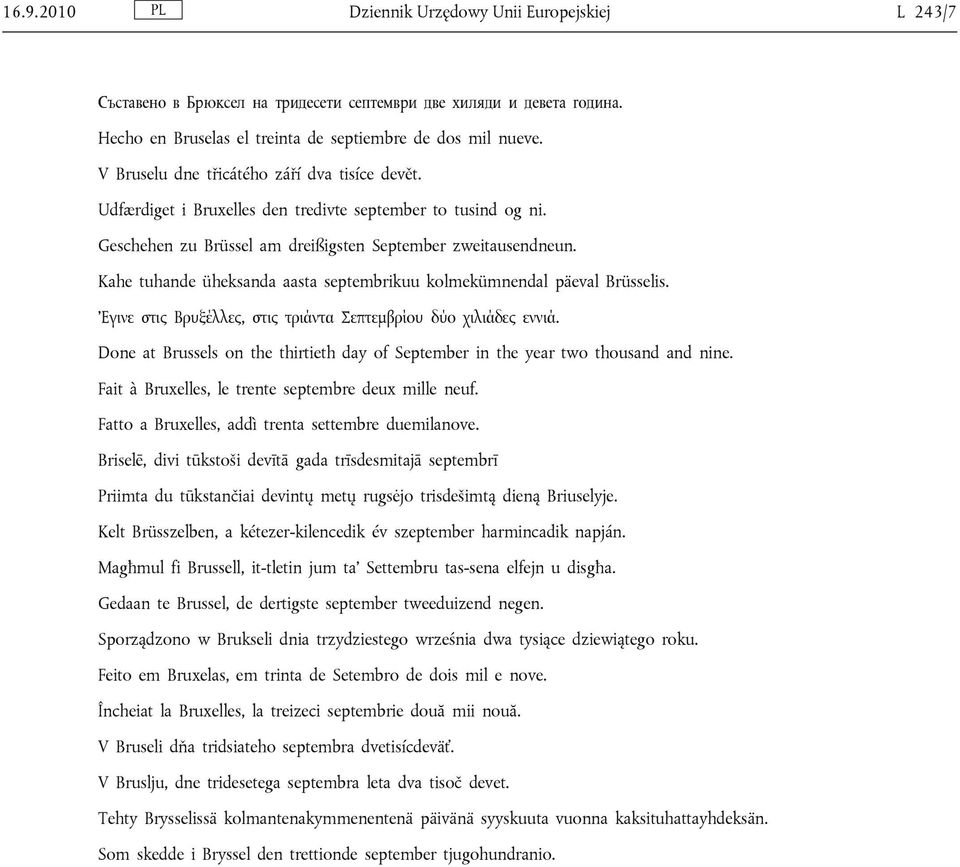 Kahe tuhande üheksanda aasta septembrikuu kolmekümnendal päeval Brüsselis. Εγινε στις Βρυξέλλες, στις τριάντα Σεπτεμβρίου δύο χιλιάδες εννιά.