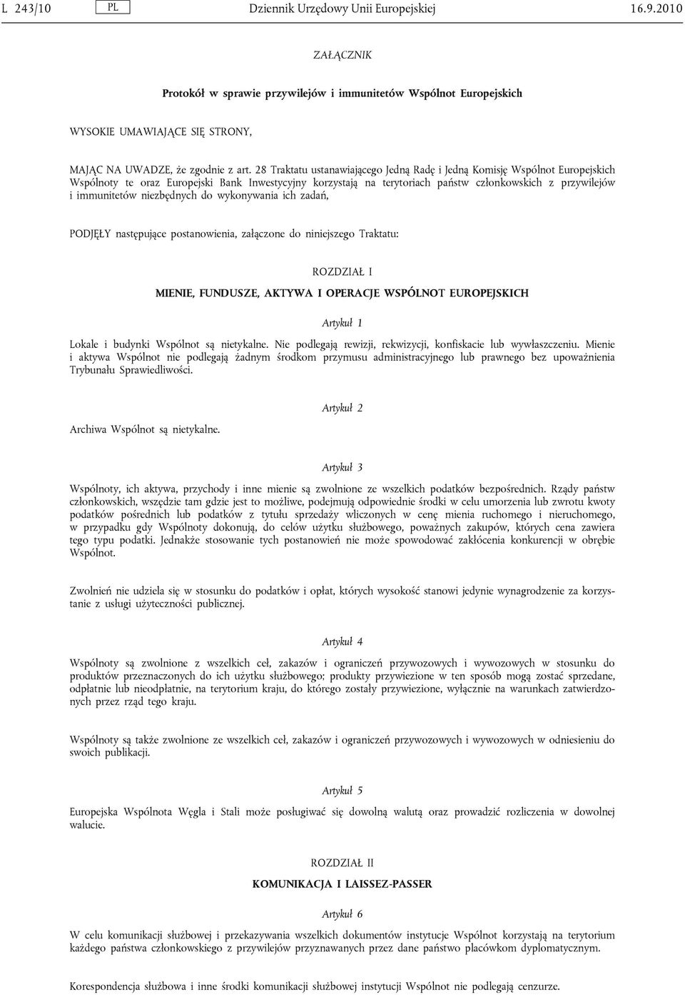 niezbędnych do wykonywania ich zadań, PODJĘŁY następujące postanowienia, załączone do niniejszego Traktatu: ROZDZIAŁ I MIENIE, FUNDUSZE, AKTYWA I OPERACJE WSPÓLNOT EUROPEJSKICH Artykuł 1 Lokale i