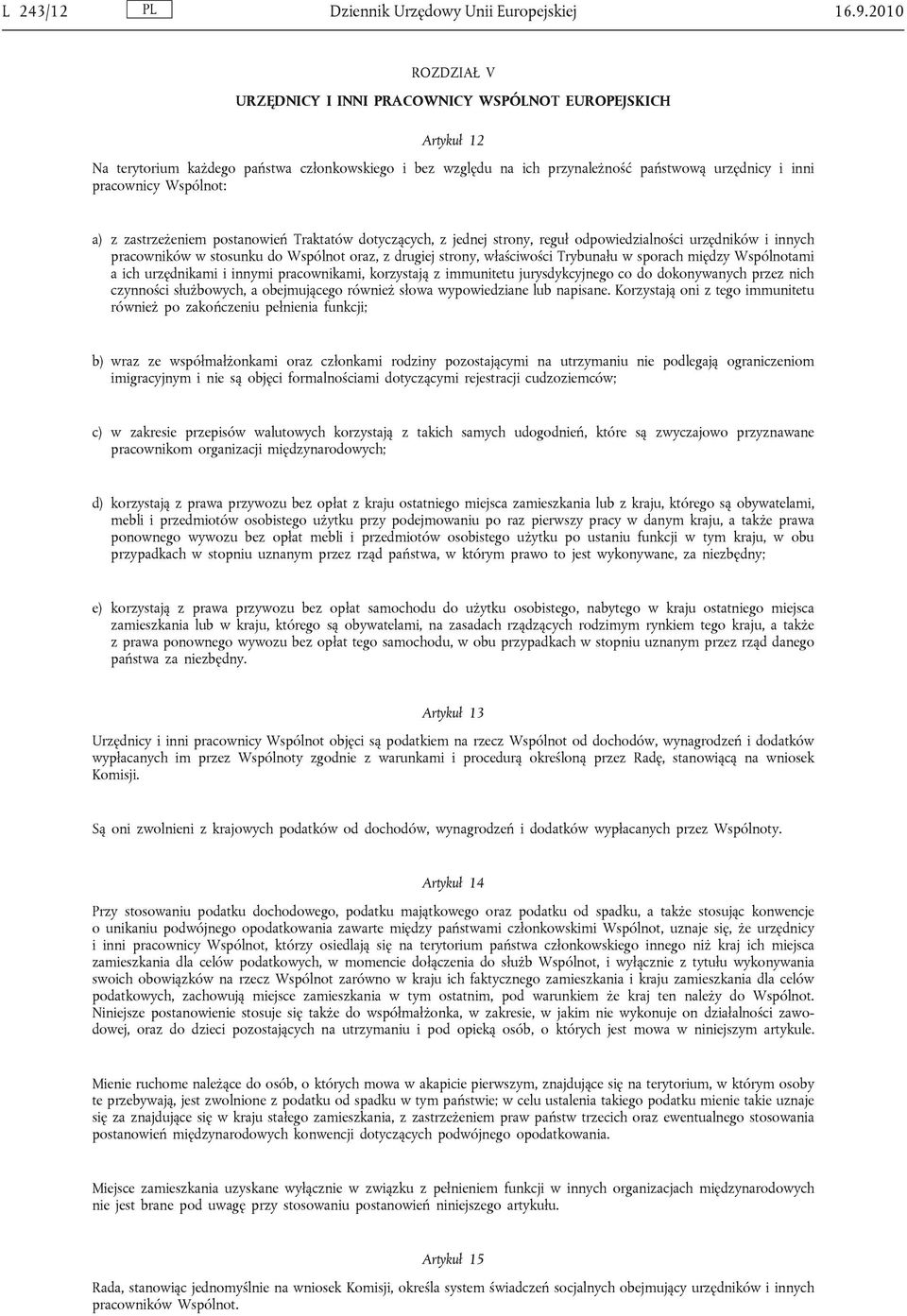 Wspólnot: a) z zastrzeżeniem postanowień Traktatów dotyczących, z jednej strony, reguł odpowiedzialności urzędników i innych pracowników w stosunku do Wspólnot oraz, z drugiej strony, właściwości