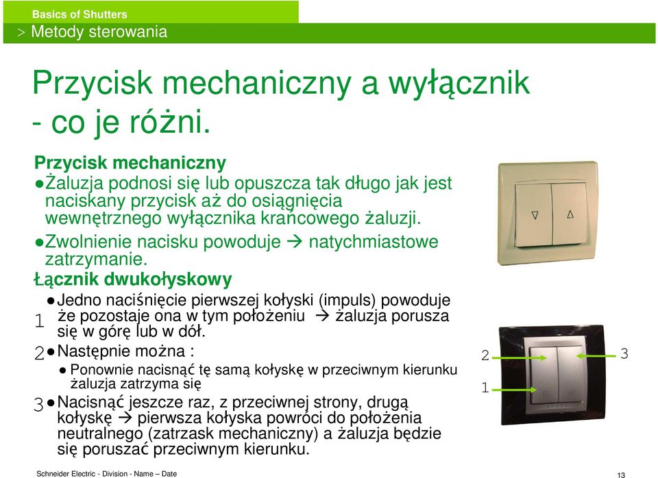 Zwolnienie nacisku powoduje natychmiastowe zatrzymanie.