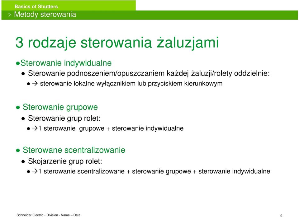 przyciskiem kierunkowym Sterowanie grupowe Sterowanie grup rolet: 1 sterowanie grupowe + sterowanie