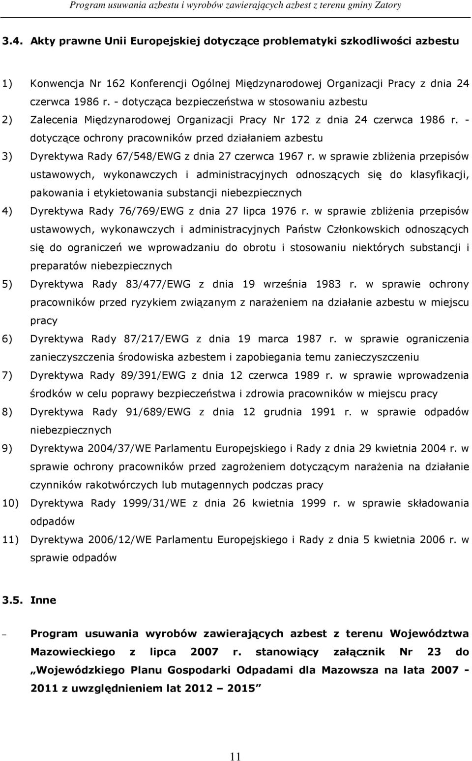 - dotyczące ochrony pracowników przed działaniem azbestu 3) Dyrektywa Rady 67/548/EWG z dnia 27 czerwca 1967 r.
