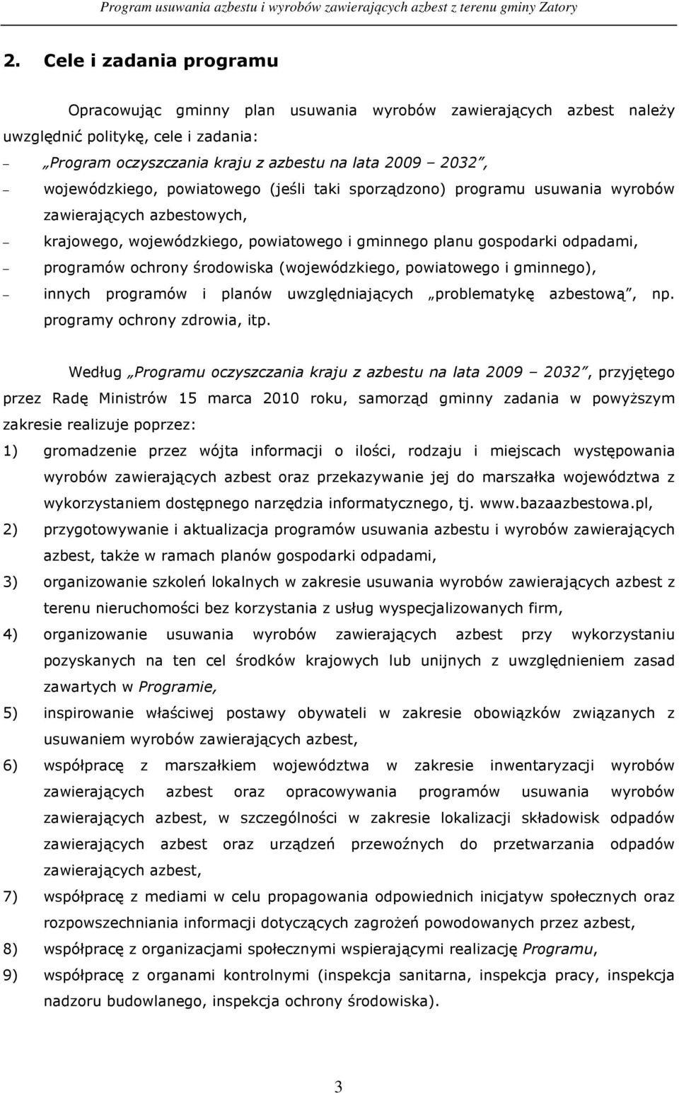 środowiska (wojewódzkiego, powiatowego i gminnego), innych programów i planów uwzględniających problematykę azbestową, np. programy ochrony zdrowia, itp.