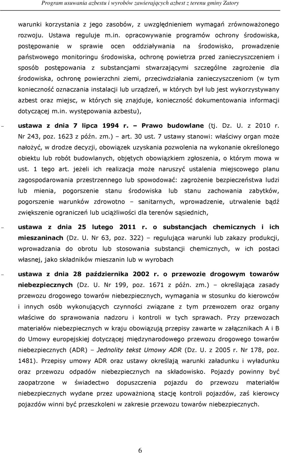 postępowania z substancjami stwarzającymi szczególne zagroŝenie dla środowiska, ochronę powierzchni ziemi, przeciwdziałania zanieczyszczeniom (w tym konieczność oznaczania instalacji lub urządzeń, w