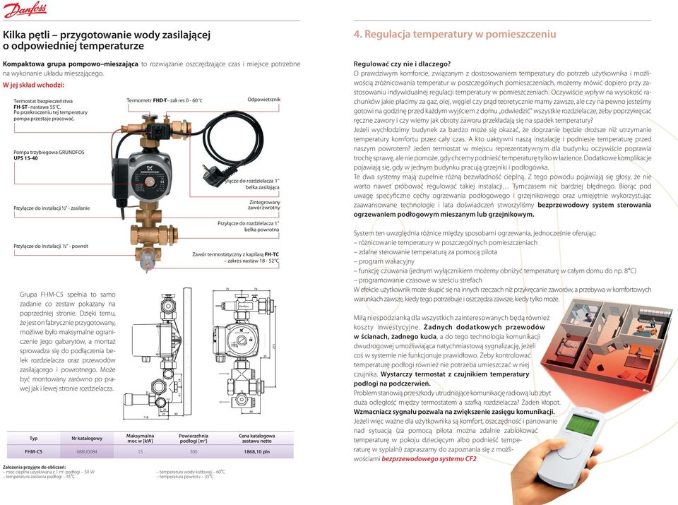 Pompa trzybiegowa GRUNDFOS UPS -0 Przyłącze do instalacji ½ - zasilanie Przyłącze do instalacji ½ - powrót Grupa FHM-C spełnia to samo zadanie co zestaw pokazany na poprzedniej stronie.