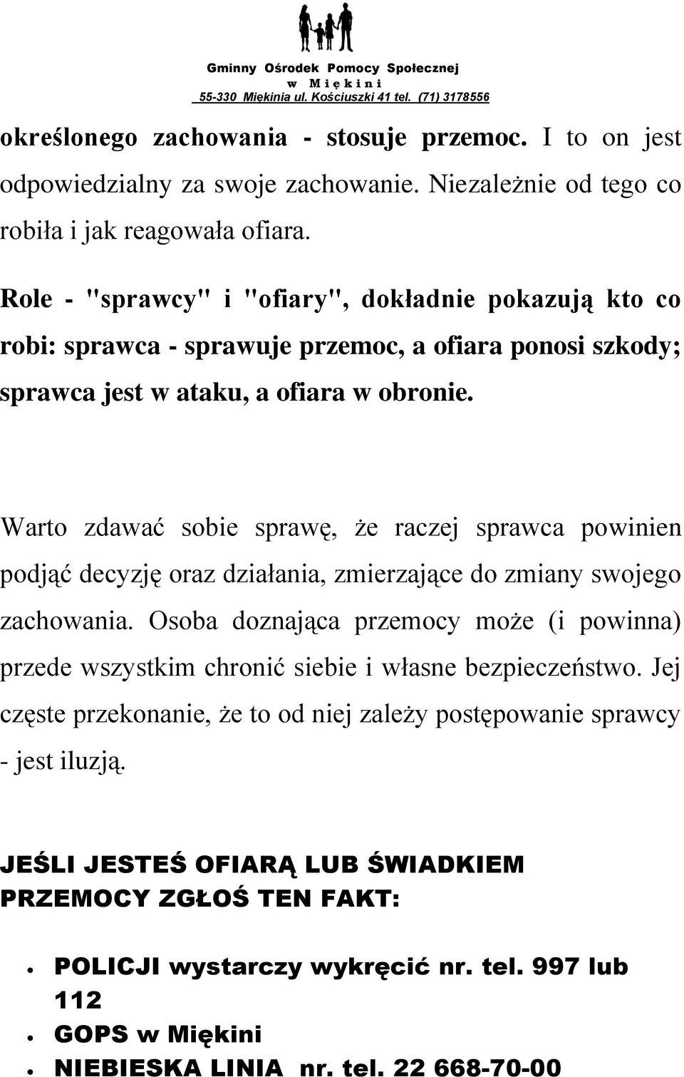 Warto zdawać sobie sprawę, że raczej sprawca powinien podjąć decyzję oraz działania, zmierzające do zmiany swojego zachowania.