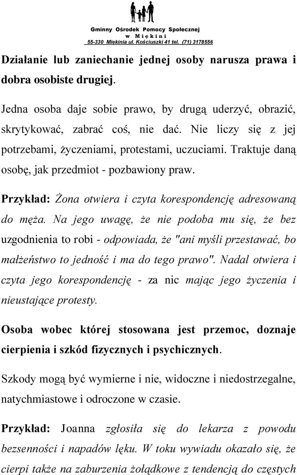 Na jego uwagę, że nie podoba mu się, że bez uzgodnienia to robi - odpowiada, że "ani myśli przestawać, bo małżeństwo to jedność i ma do tego prawo".