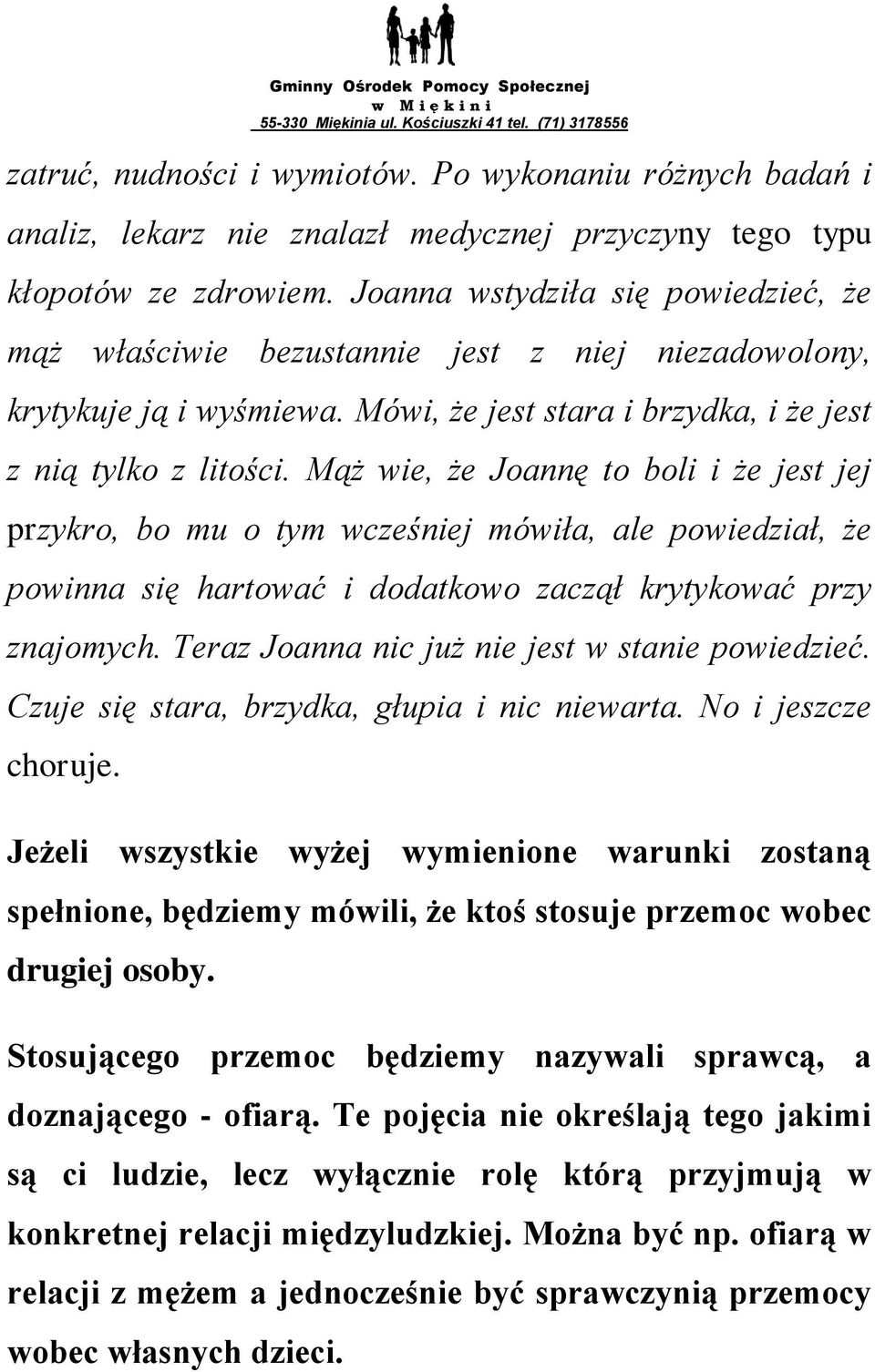Mąż wie, że Joannę to boli i że jest jej przykro, bo mu o tym wcześniej mówiła, ale powiedział, że powinna się hartować i dodatkowo zaczął krytykować przy znajomych.