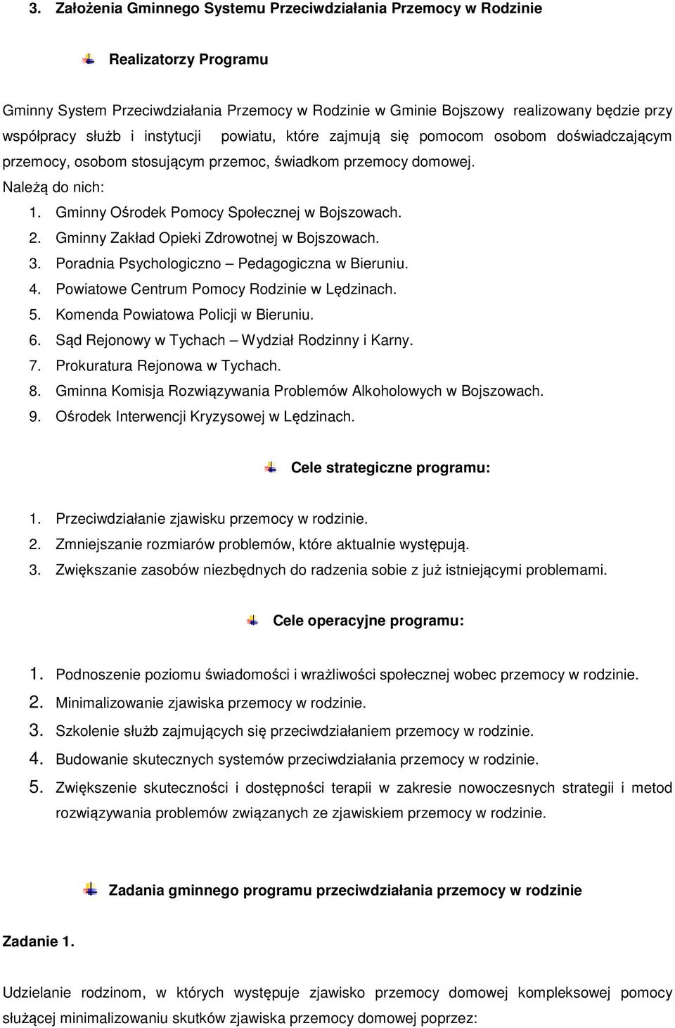 2. Gminny Zakład Opieki Zdrowotnej w Bojszowach. 3. Poradnia Psychologiczno Pedagogiczna w Bieruniu. 4. Powiatowe Centrum Pomocy Rodzinie w Lędzinach. 5. Komenda Powiatowa Policji w Bieruniu. 6.