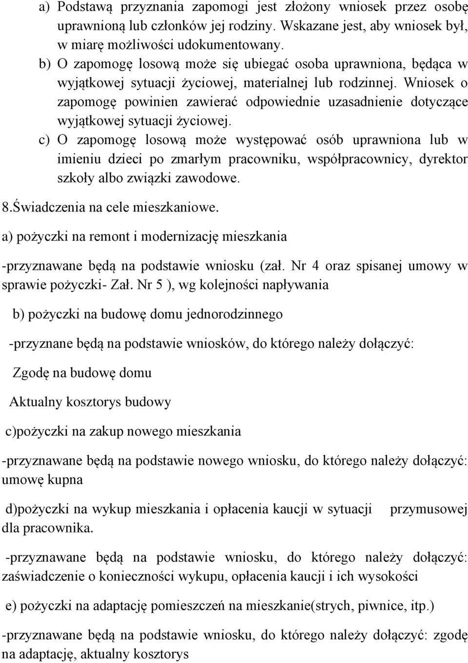 Wniosek o zapomogę powinien zawierać odpowiednie uzasadnienie dotyczące wyjątkowej sytuacji życiowej.