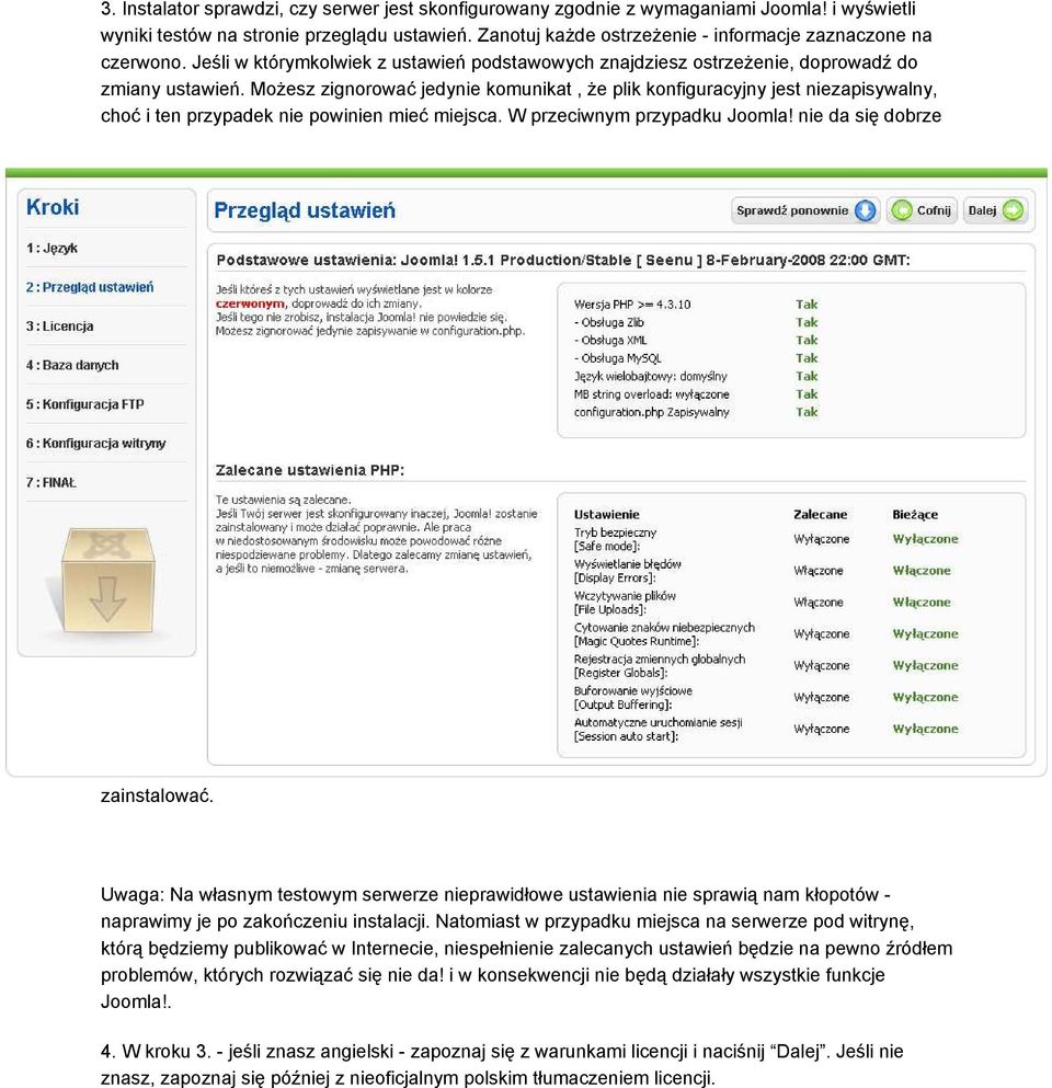 Możesz zignorować jedynie komunikat, że plik konfiguracyjny jest niezapisywalny, choć i ten przypadek nie powinien mieć miejsca. W przeciwnym przypadku Joomla! nie da się dobrze zainstalować.