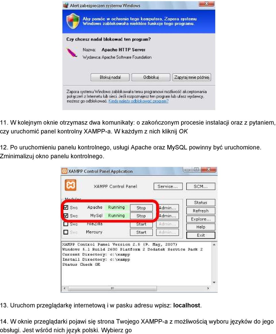 Zminimalizuj okno panelu kontrolnego. 13. Uruchom przeglądarkę internetową i w pasku adresu wpisz: localhost. 14.