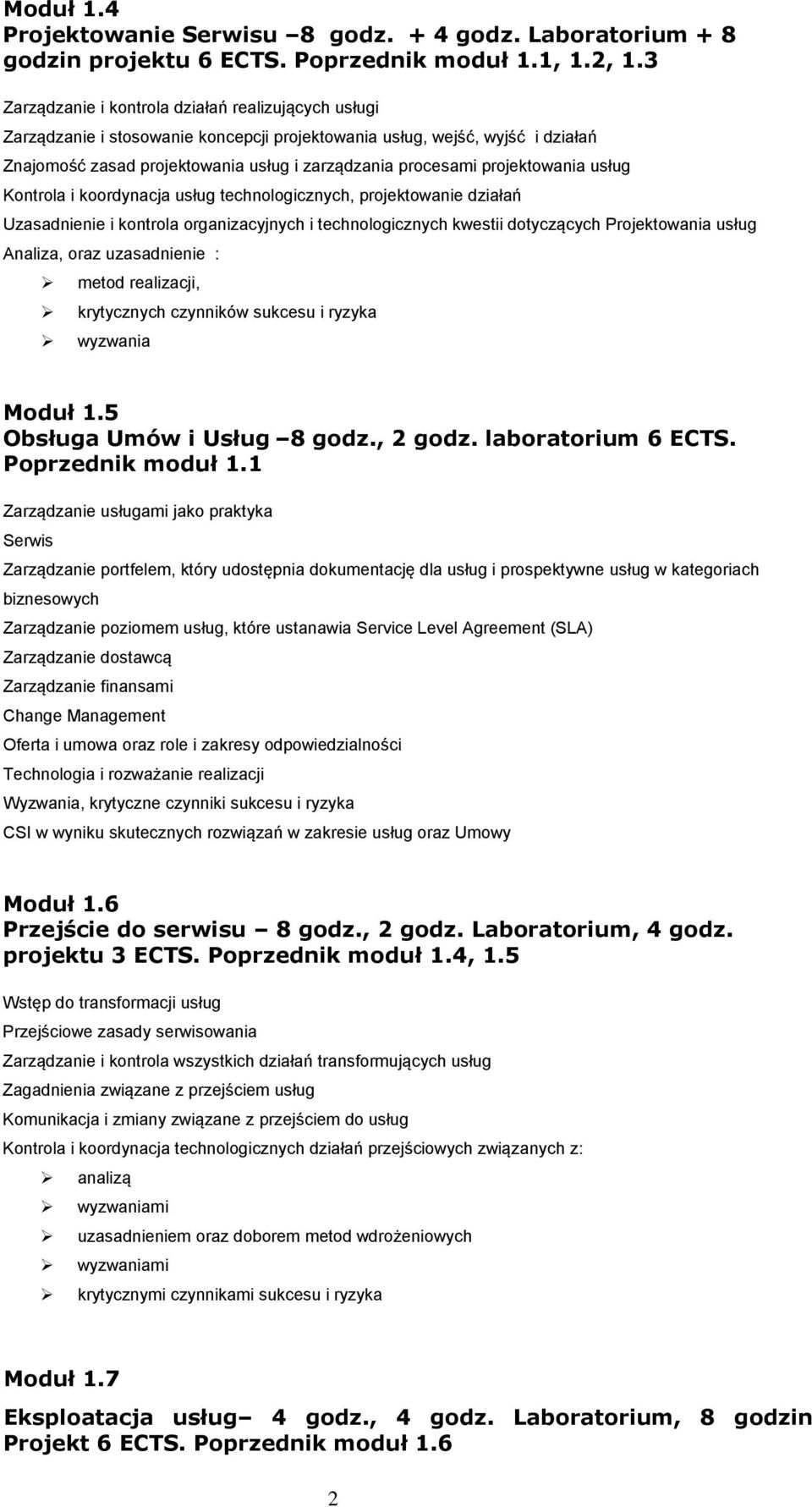 projektowania usług Kontrola i koordynacja usług technologicznych, projektowanie działań Uzasadnienie i kontrola organizacyjnych i technologicznych kwestii dotyczących Projektowania usług Analiza,