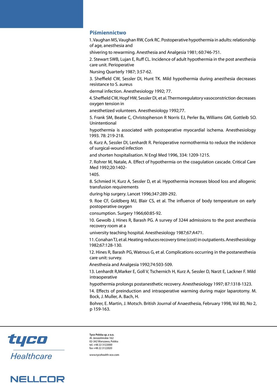 Mild hypothermia during anesthesia decreases resistance to S. aureus dermal infection. Anesthesiology 992; 77. 4. Sheffield CW, Hopf HW, Sessler DI, et al.