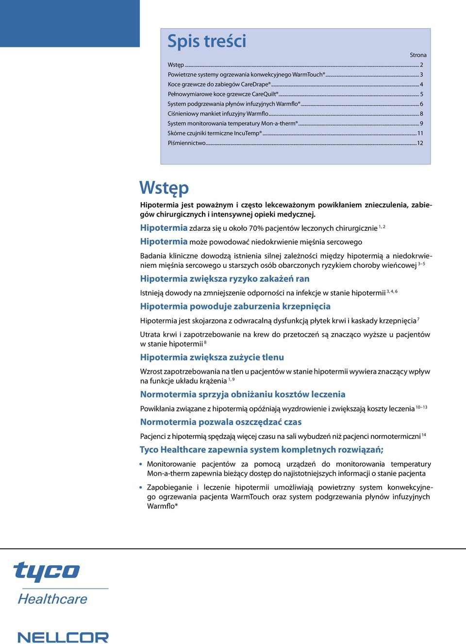 ..2 Wstęp Hipotermia jest poważnym i często lekceważonym powikłaniem znieczulenia, zabiegów chirurgicznych i intensywnej opieki medycznej.