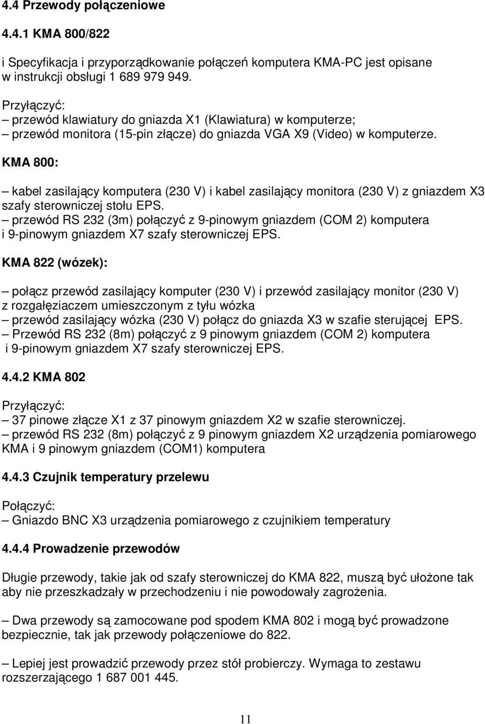 KMA 800: kabel zasilający komputera (230 V) i kabel zasilający monitora (230 V) z gniazdem X3 szafy sterowniczej stołu EPS.