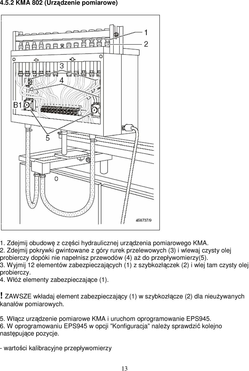 Wyjmij 12 elementów zabezpieczających (1) z szybkozłączek (2) i wlej tam czysty olej probierczy. 4. WłóŜ elementy zabezpieczające (1).