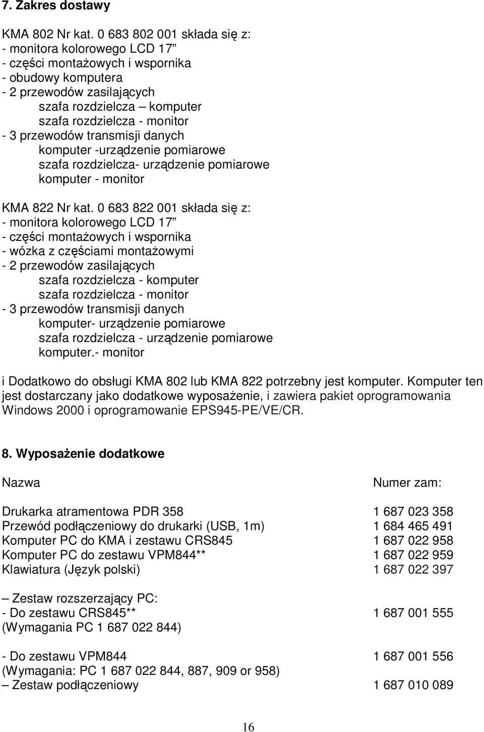 przewodów transmisji danych komputer -urządzenie pomiarowe szafa rozdzielcza- urządzenie pomiarowe komputer - monitor KMA 822 Nr kat.