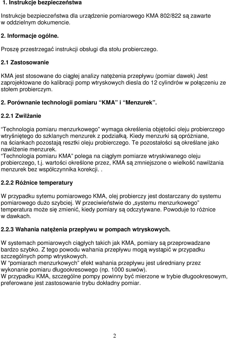 1 Zastosowanie KMA jest stosowane do ciągłej analizy natęŝenia przepływu (pomiar dawek) Jest zaprojektowane do kalibracji pomp wtryskowych diesla do 12 cylindrów w połączeniu ze stołem probierczym. 2.