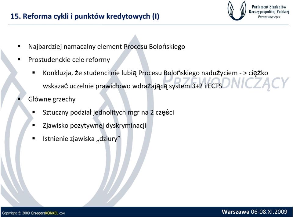 nadużyciem -> ciężko wskazać uczelnie prawidłowo wdrażającą system 3+2 i ECTS Główne grzechy