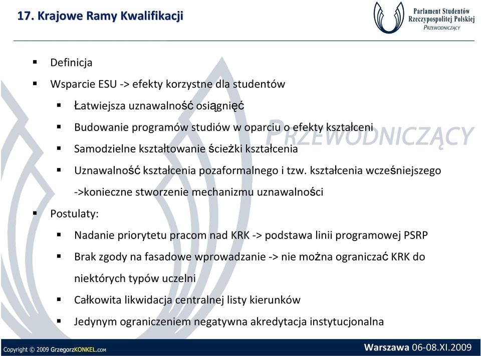 kształcenia wcześniejszego ->konieczne stworzenie mechanizmu uznawalności Postulaty: Nadanie priorytetu pracom nad KRK -> podstawa linii programowej PSRP