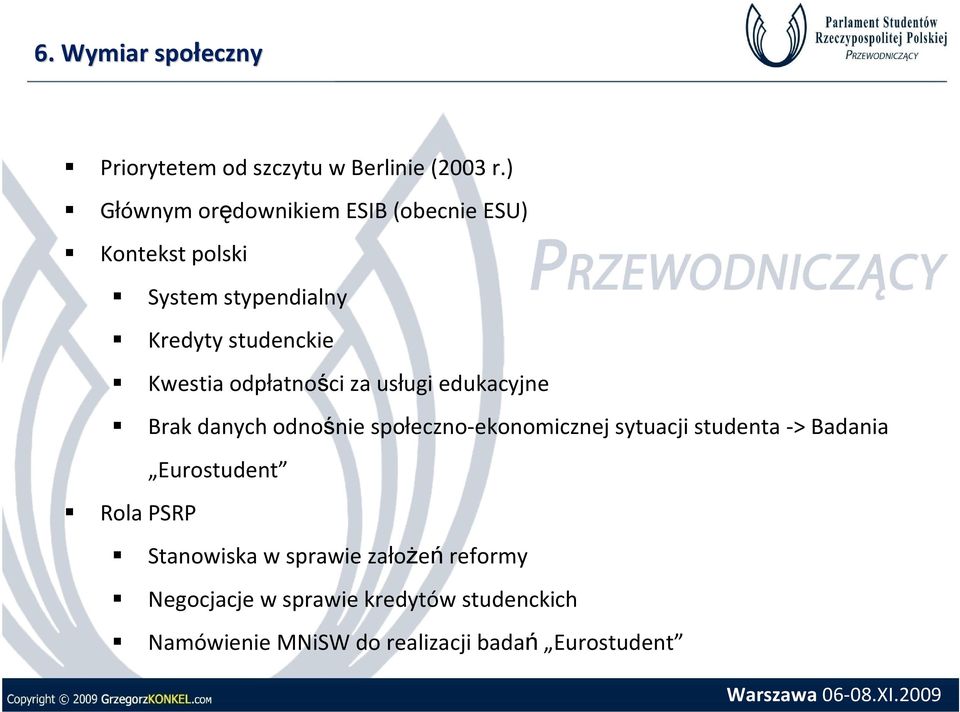 odpłatności za usługi edukacyjne Brak danych odnośnie społeczno-ekonomicznej sytuacji studenta -> Badania