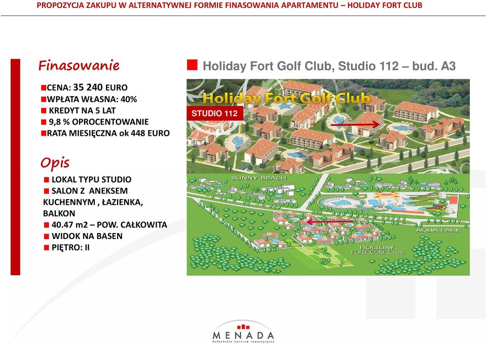 MIESIĘCZNA ok 448 EURO Holiday Fort Golf Club, Studio 112 bud.