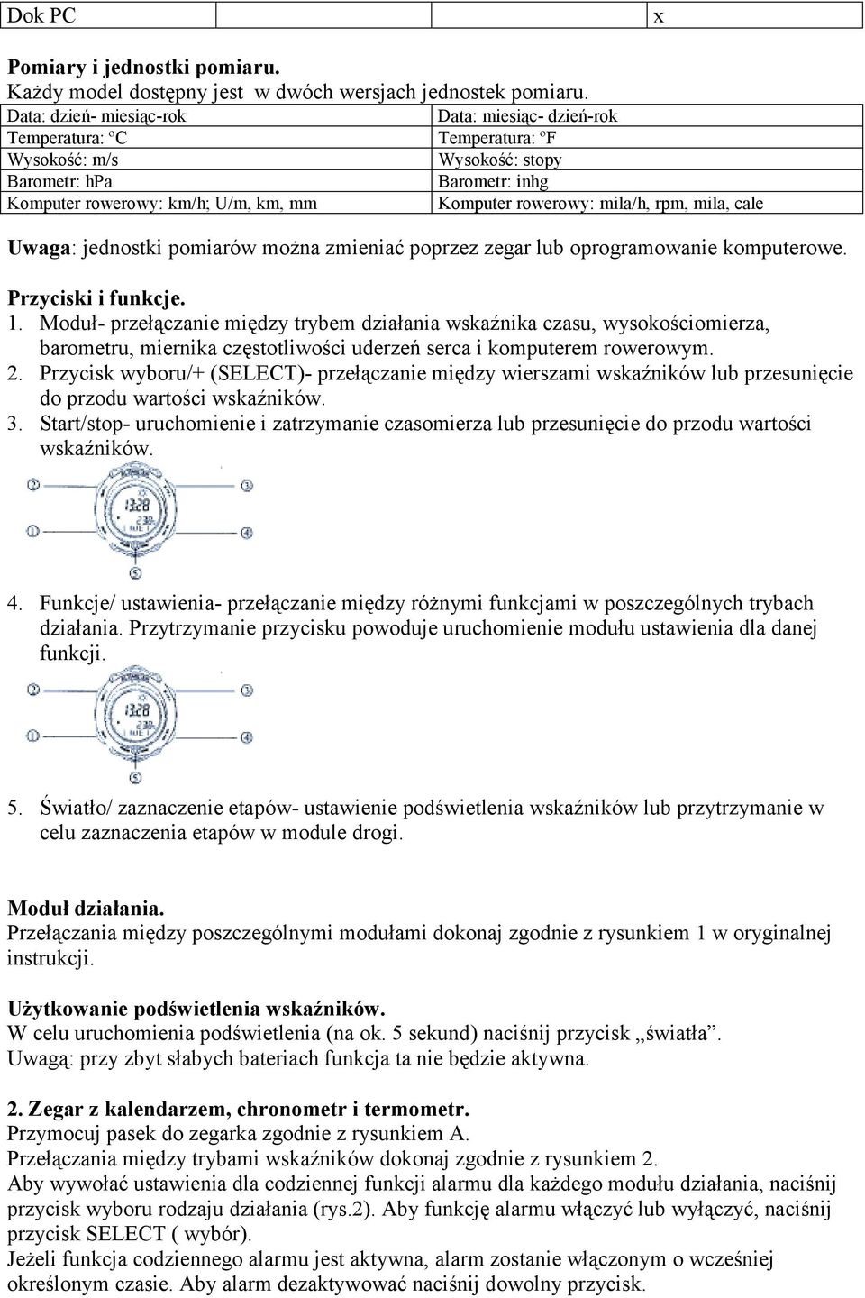 mila/h, rpm, mila, cale Uwaga: jednostki pomiarów można zmieniać poprzez zegar lub oprogramowanie komputerowe. Przyciski i funkcje. 1.