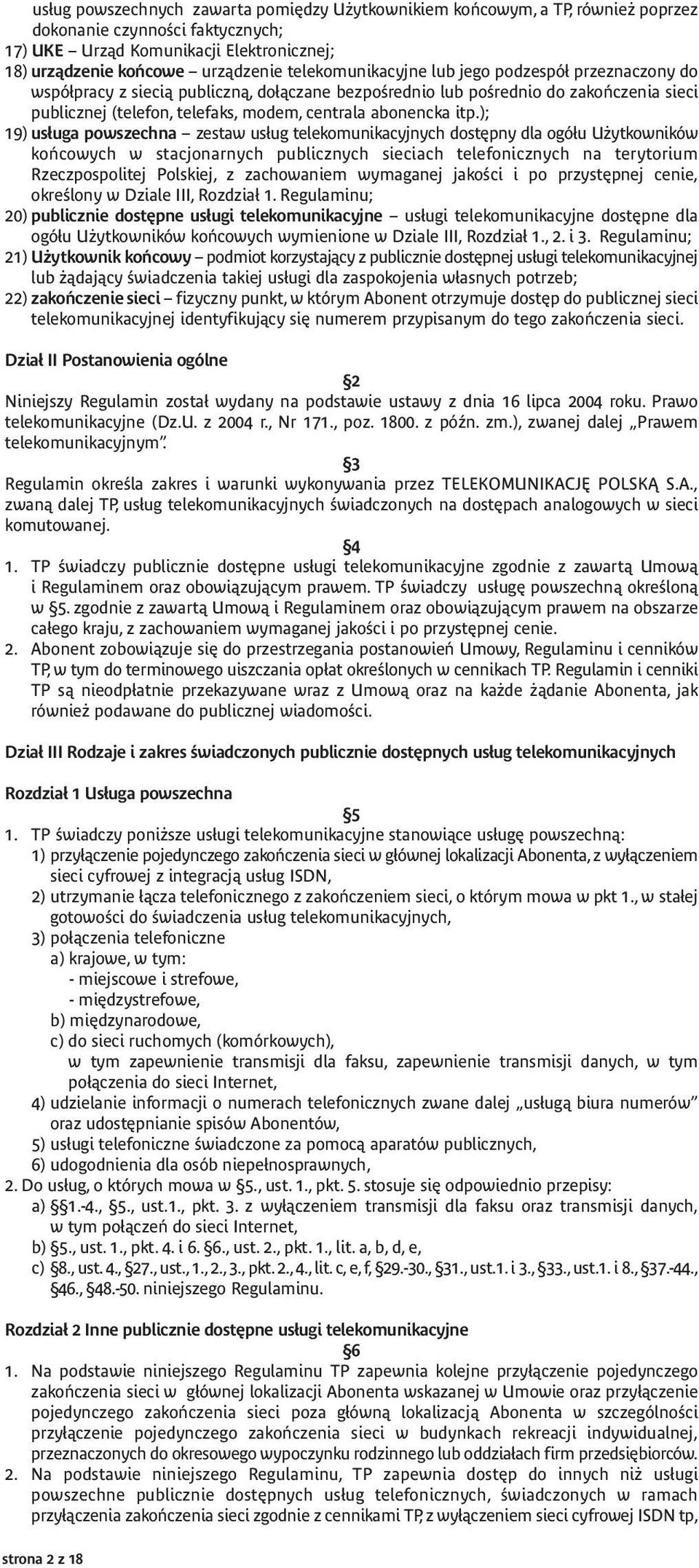 itp.); 19) usługa powszechna zestaw usług telekomunikacyjnych dostępny dla ogółu Użytkowników końcowych w stacjonarnych publicznych sieciach telefonicznych na terytorium Rzeczpospolitej Polskiej, z