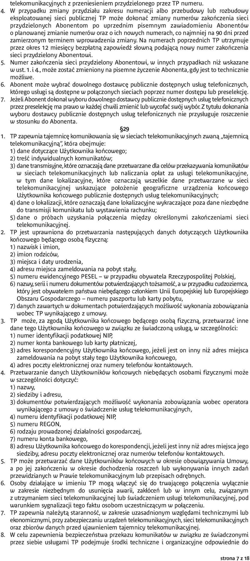 pisemnym zawiadomieniu Abonentów o planowanej zmianie numerów oraz o ich nowych numerach, co najmniej na 90 dni przed zamierzonym terminem wprowadzenia zmiany.