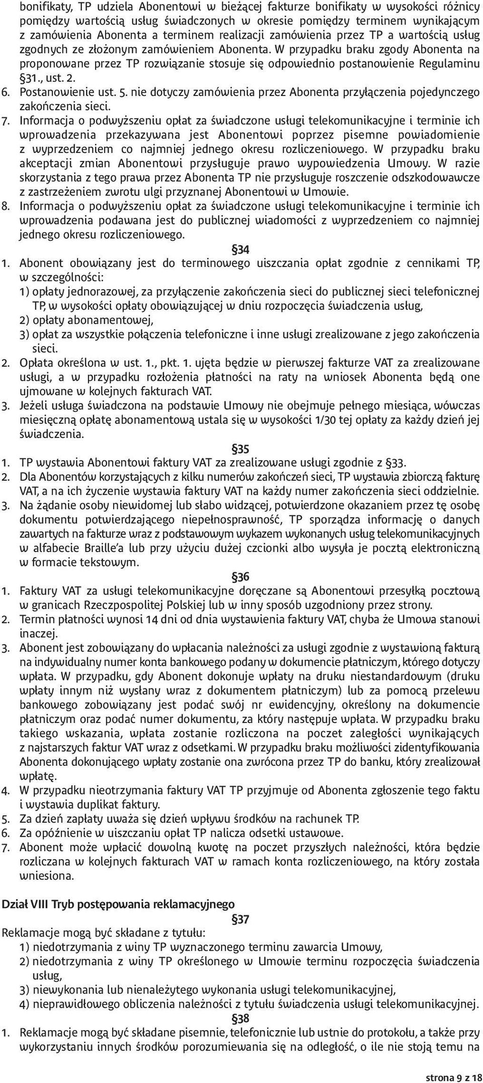 W przypadku braku zgody Abonenta na proponowane przez TP rozwiązanie stosuje się odpowiednio postanowienie Regulaminu 31., ust. 2. 6. Postanowienie ust. 5.