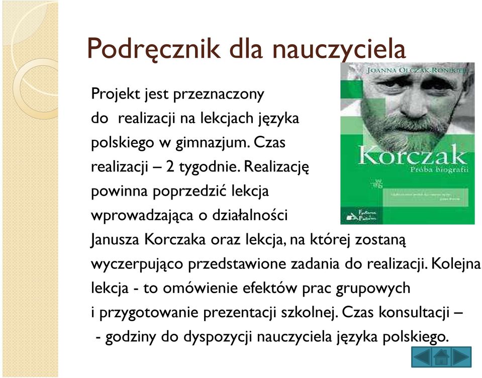 Realizację powinna poprzedzić lekcja wprowadzająca o działalności Janusza Korczaka oraz lekcja, na której zostaną