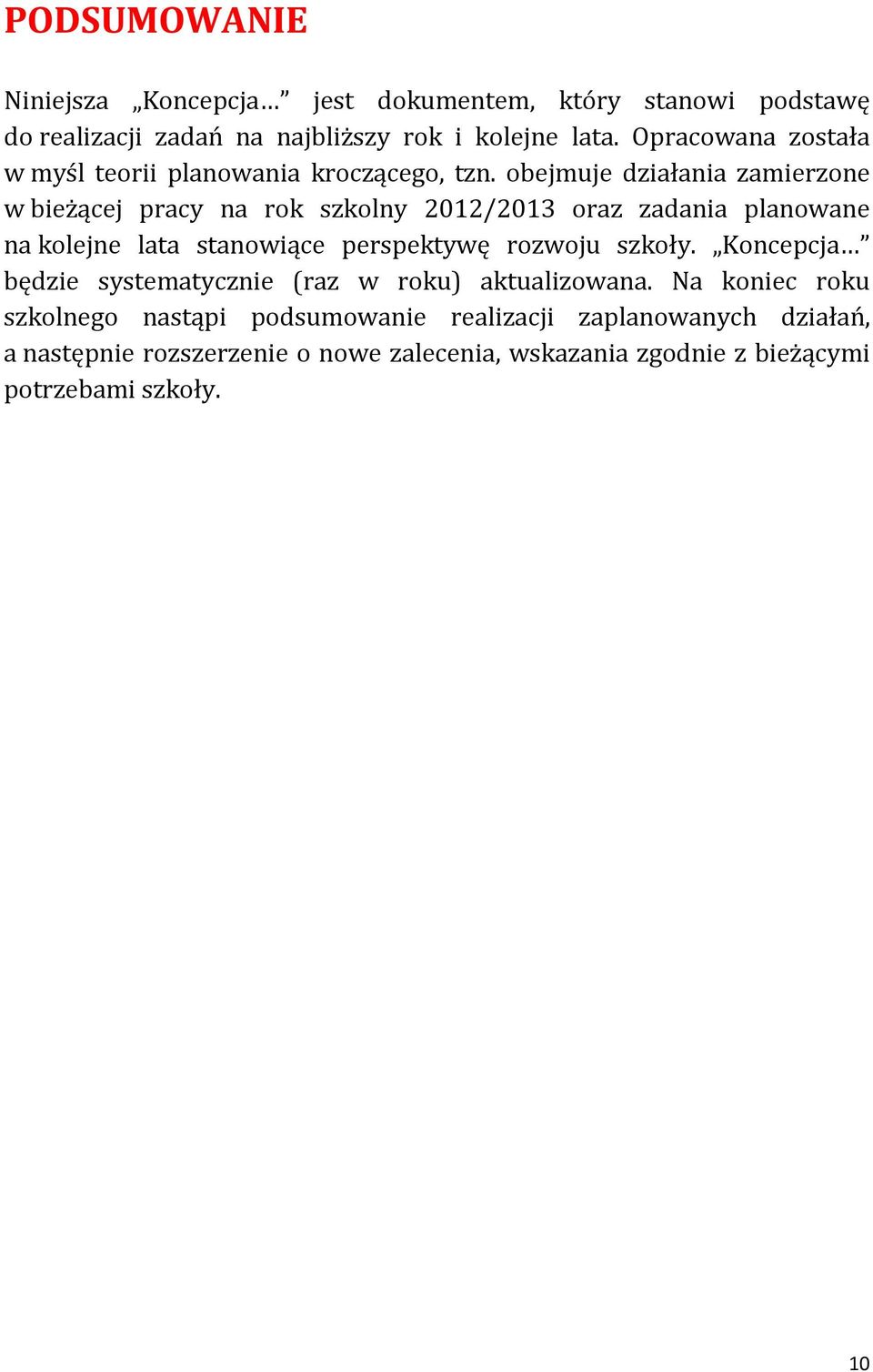 obejmuje działania zamierzone w bieżącej pracy na rok szkolny 2012/2013 oraz zadania planowane na kolejne lata stanowiące perspektywę rozwoju