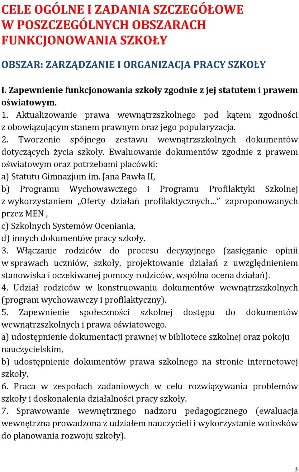 Tworzenie spójnego zestawu wewnątrzszkolnych dokumentów dotyczących życia szkoły. Ewaluowanie dokumentów zgodnie z prawem oświatowym oraz potrzebami placówki: a) Statutu Gimnazjum im.