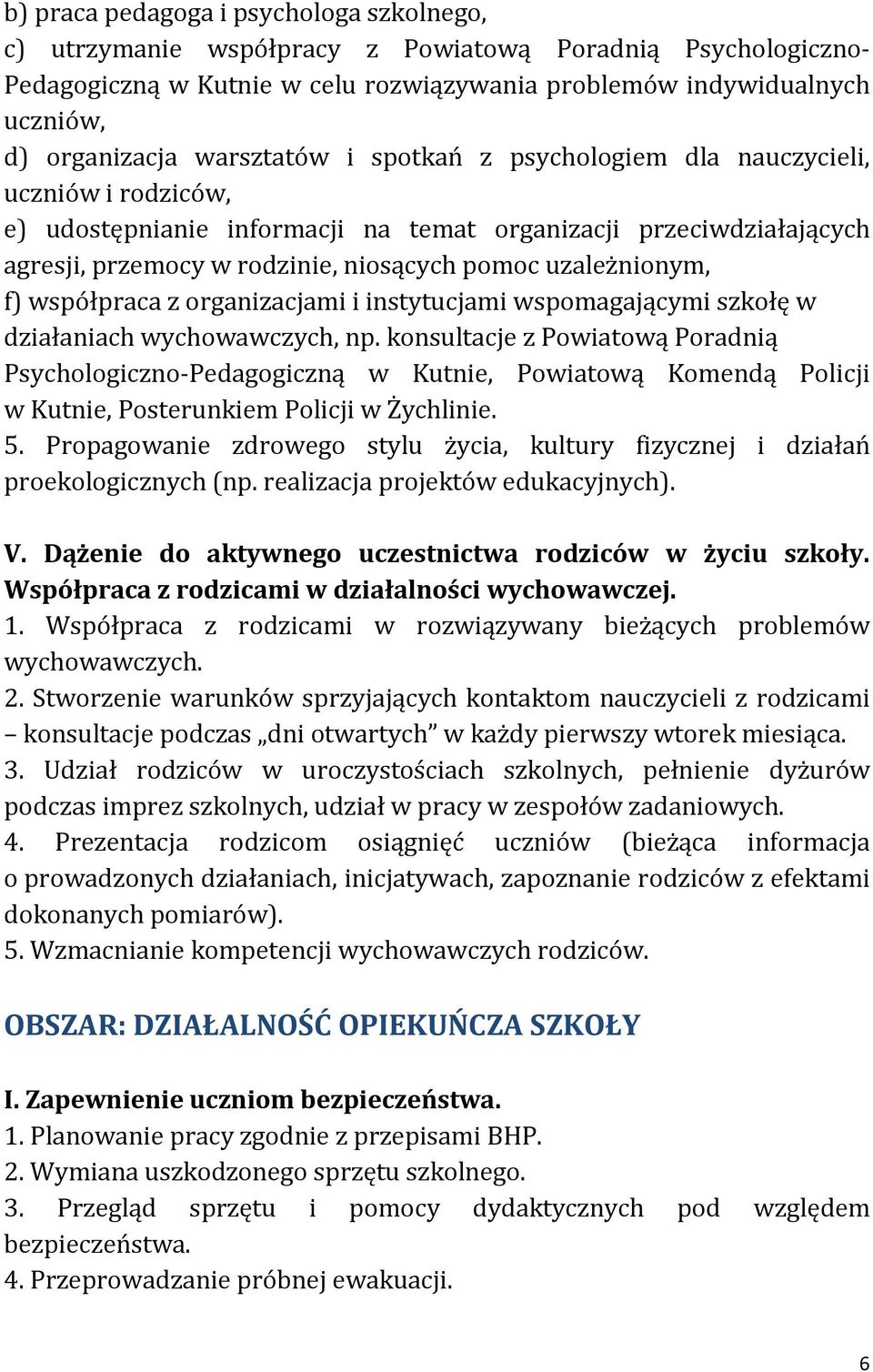 uzależnionym, f) współpraca z organizacjami i instytucjami wspomagającymi szkołę w działaniach wychowawczych, np.