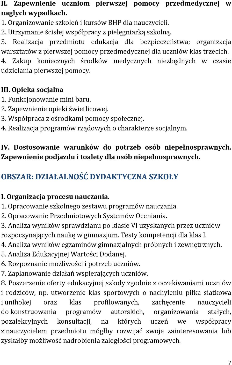 Zakup koniecznych środków medycznych niezbędnych w czasie udzielania pierwszej pomocy. III. Opieka socjalna 1. Funkcjonowanie mini baru. 2. Zapewnienie opieki świetlicowej. 3.