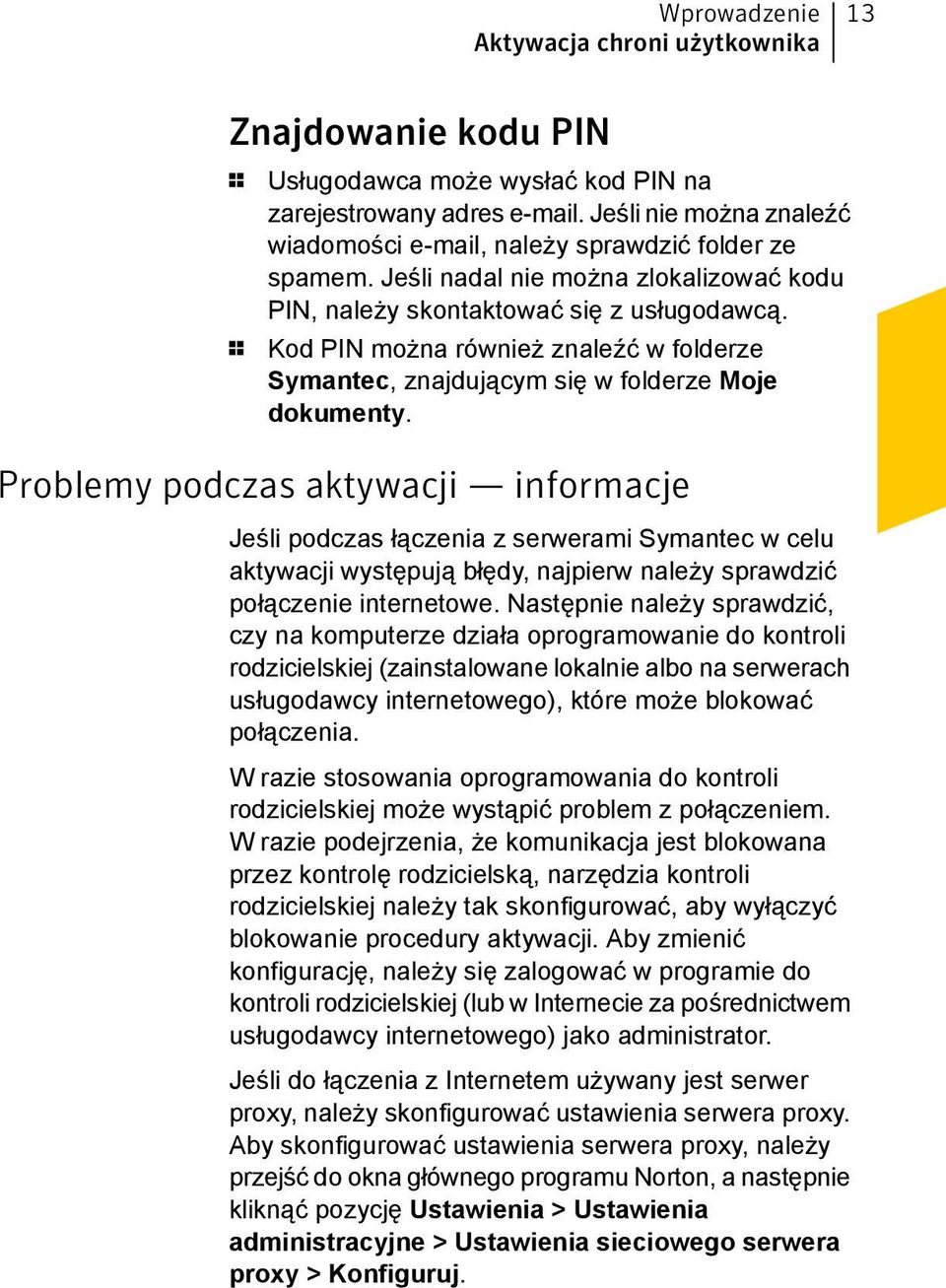 1 Kod PIN można również znaleźć w folderze Symantec, znajdującym się w folderze Moje dokumenty.