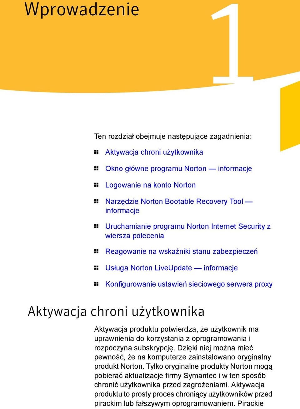 sieciowego serwera proxy Aktywacja chroni użytkownika Aktywacja produktu potwierdza, że użytkownik ma uprawnienia do korzystania z oprogramowania i rozpoczyna subskrypcję.