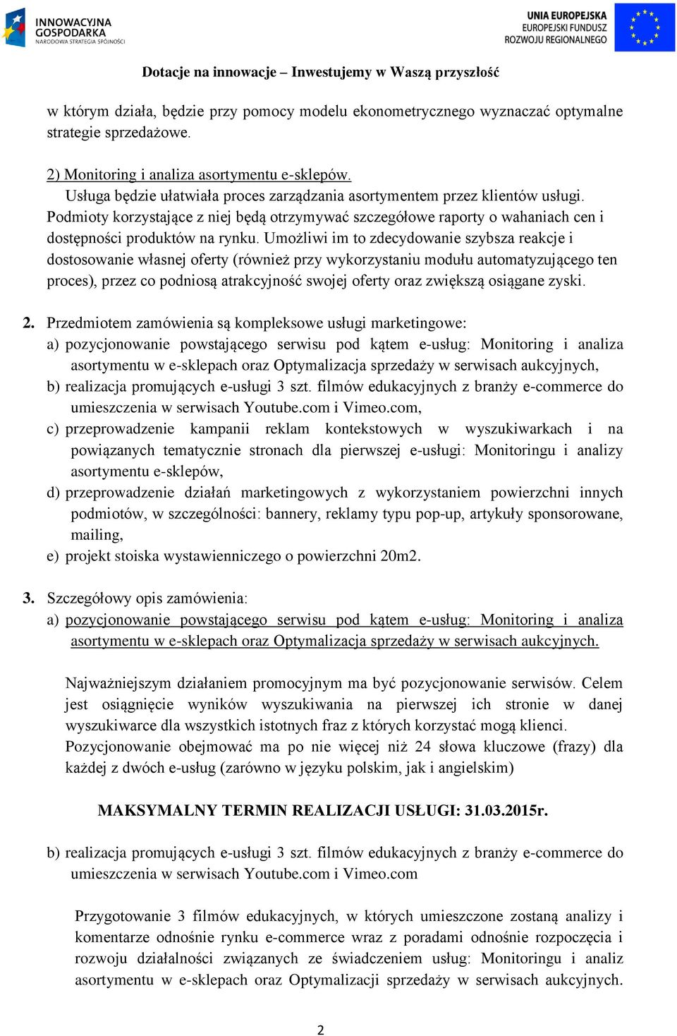 Umożliwi im to zdecydowanie szybsza reakcje i dostosowanie własnej oferty (również przy wykorzystaniu modułu automatyzującego ten proces), przez co podniosą atrakcyjność swojej oferty oraz zwiększą