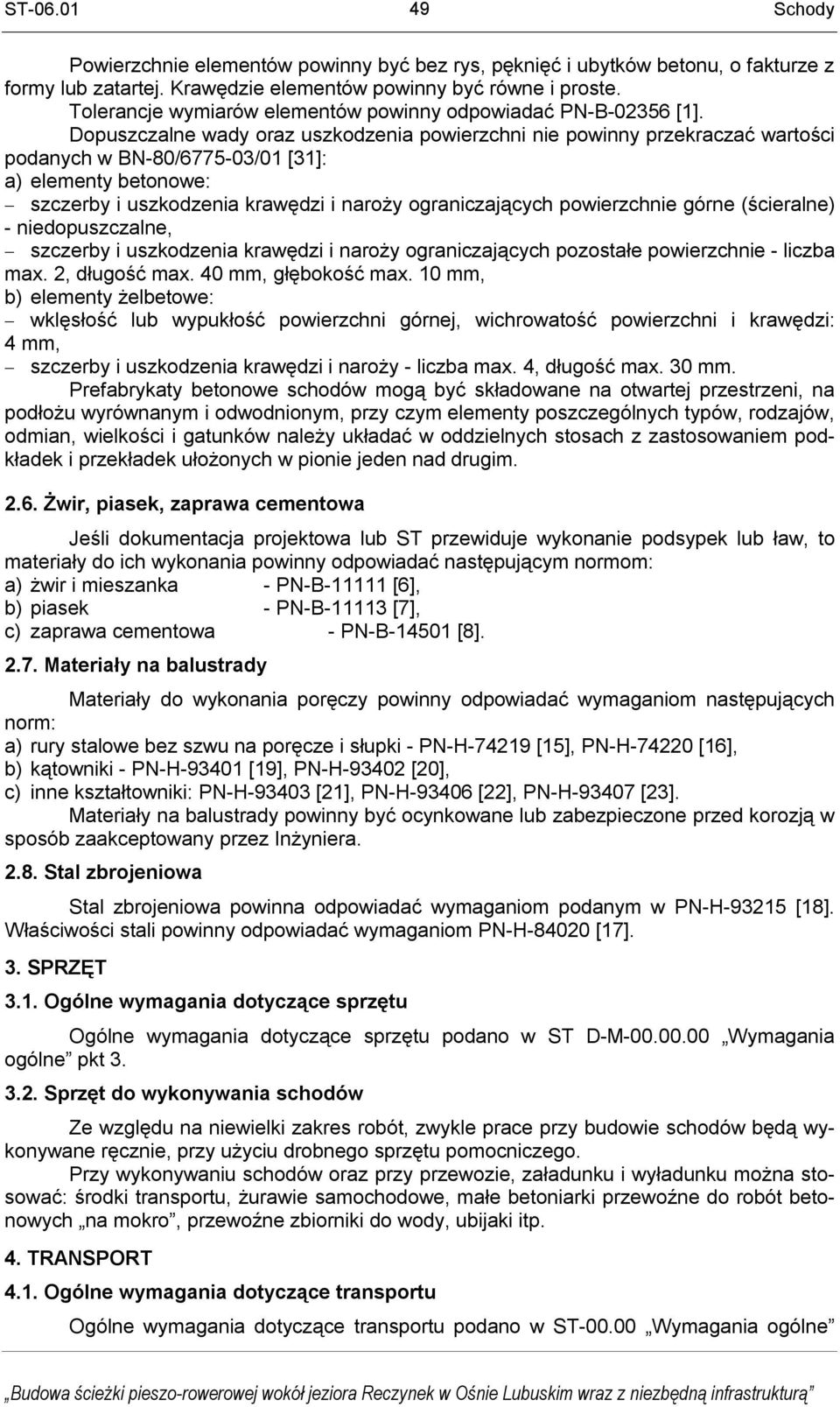 Dopuszczalne wady oraz uszkodzenia powierzchni nie powinny przekraczać wartości podanych w BN-80/6775-03/01 [31]: a) elementy betonowe: szczerby i uszkodzenia krawędzi i naroży ograniczających